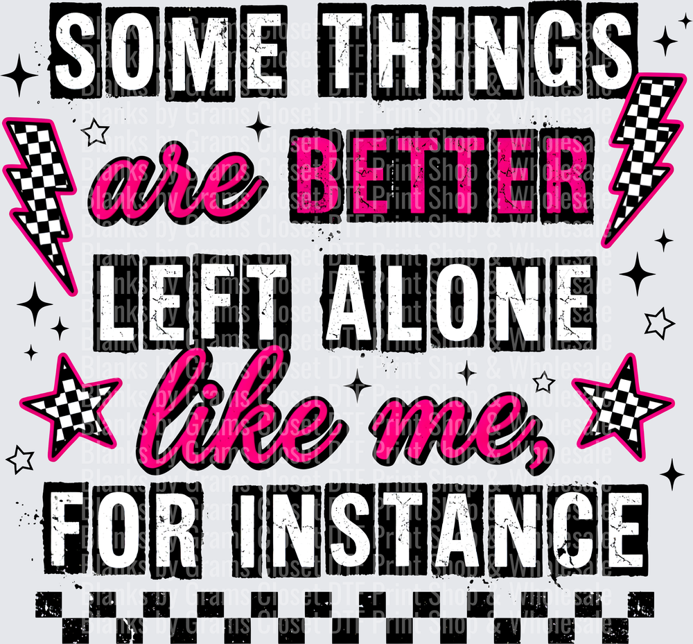 Some Things Are Better Left Alone Like Me For Instance Quote