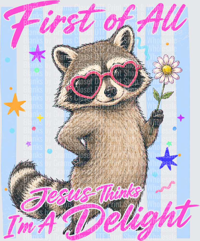 First of All Jesus Thinks I'm A Delight Raccoon with Daisy