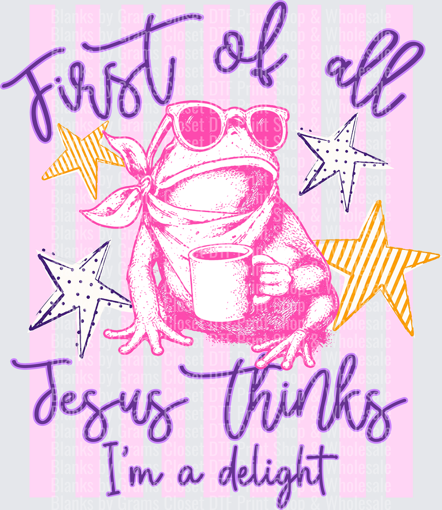 First of All Jesus Thinks I'm a Delight Sassy Frog Coffee